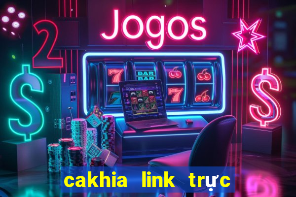 cakhia link trực tiếp bóng