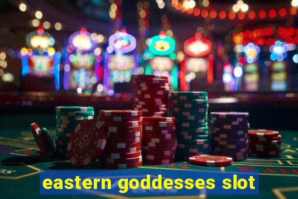 eastern goddesses slot