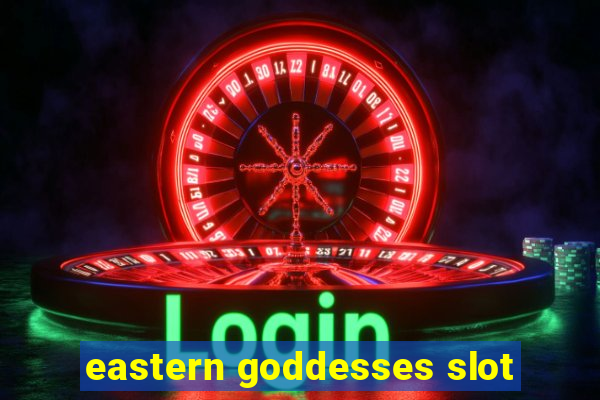 eastern goddesses slot