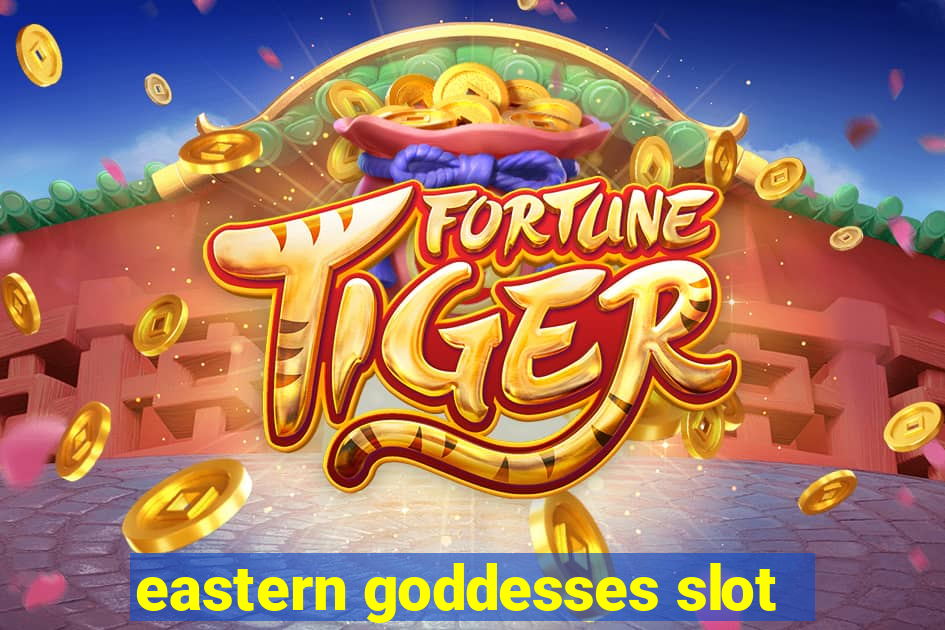 eastern goddesses slot