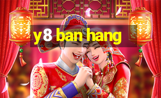 y8 ban hang