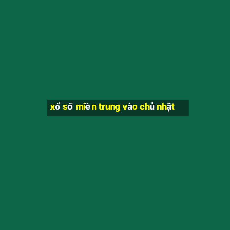 xổ số miền trung vào chủ nhật