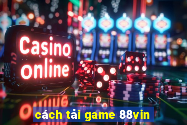 cách tải game 88vin