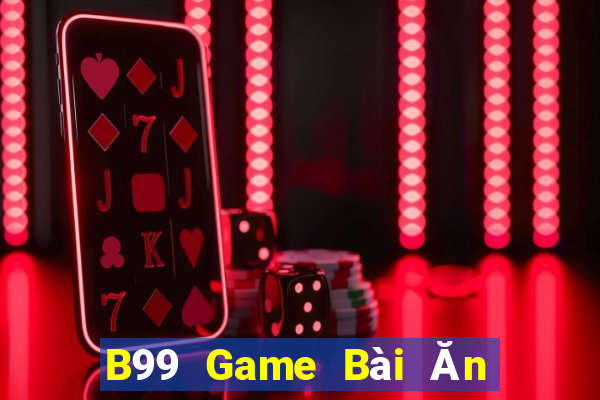 B99 Game Bài Ăn Tiền Uy Tín