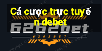 Cá cược trực tuyến debet