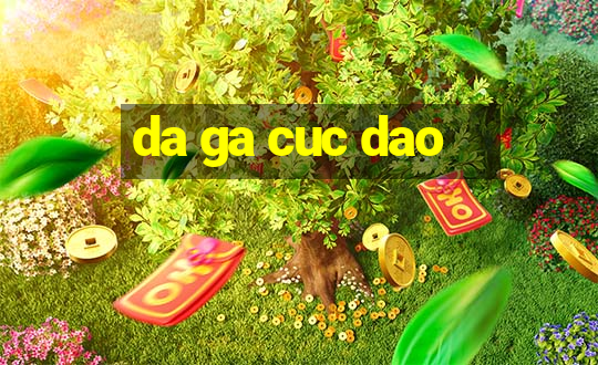 da ga cuc dao