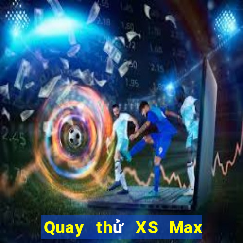 Quay thử XS Max 3D ngày 12