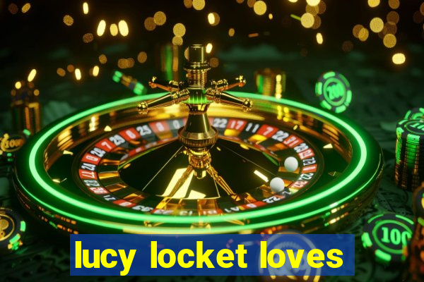 lucy locket loves