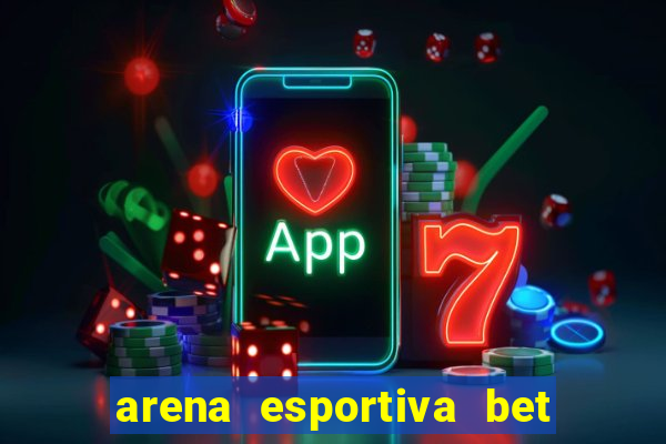 arena esportiva bet ao vivo