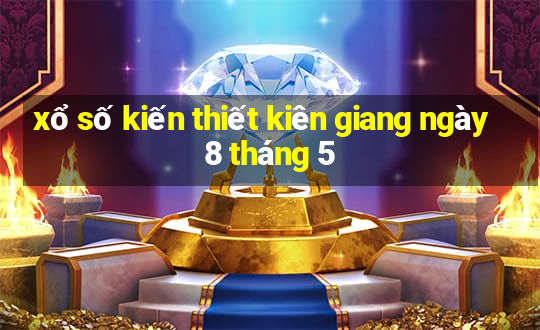 xổ số kiến thiết kiên giang ngày 8 tháng 5