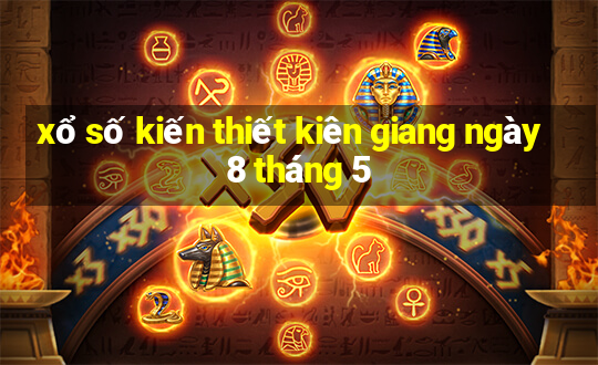 xổ số kiến thiết kiên giang ngày 8 tháng 5