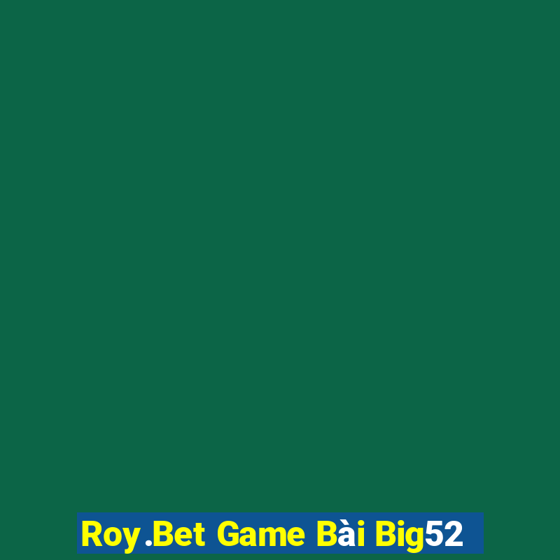 Roy.Bet Game Bài Big52