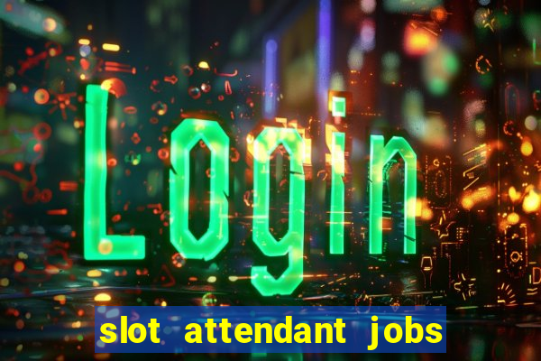 slot attendant jobs near me