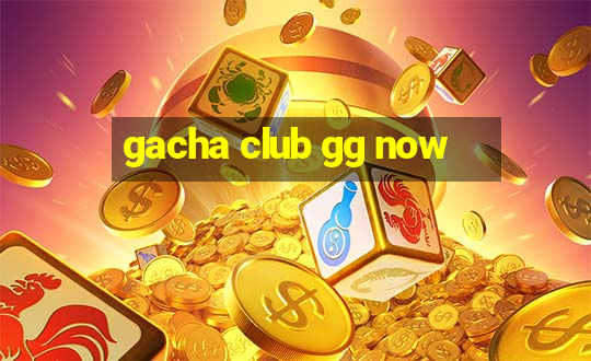 gacha club gg now