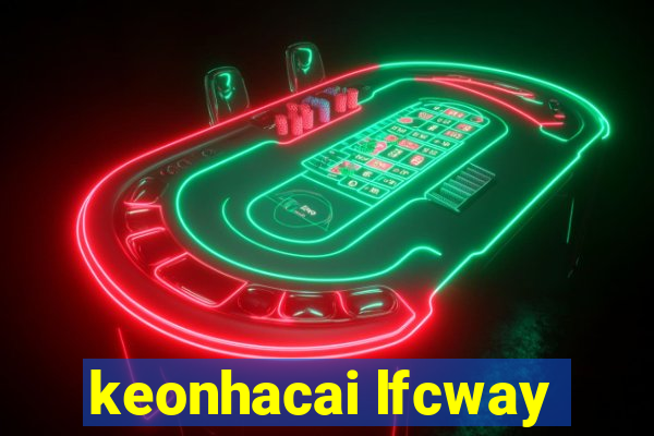 keonhacai lfcway