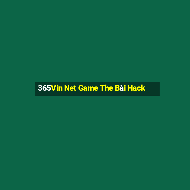 365Vin Net Game The Bài Hack