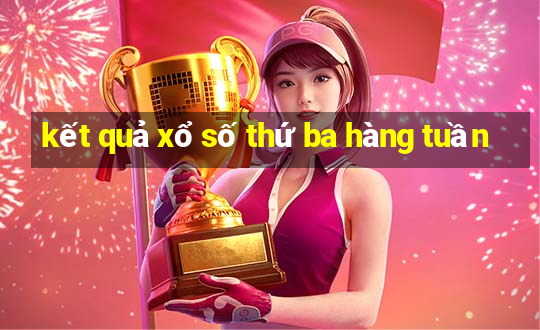 kết quả xổ số thứ ba hàng tuần