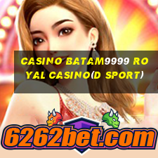 CASINO BATAM9999 ROYAL CASINO(D SPORT)