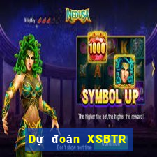 Dự đoán XSBTR ngày 29