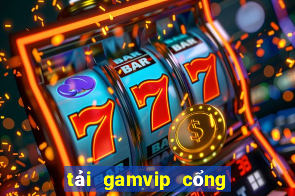 tải gamvip cổng game quốc tế