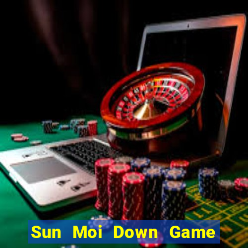 Sun Moi Down Game Bài Vui