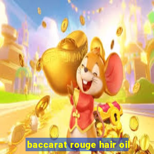 baccarat rouge hair oil