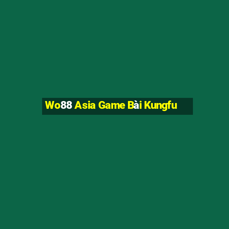 Wo88 Asia Game Bài Kungfu