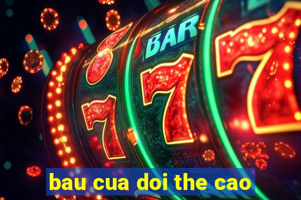 bau cua doi the cao