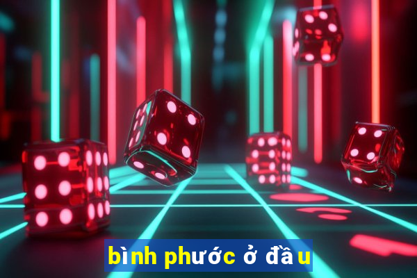 bình phước ở đầu