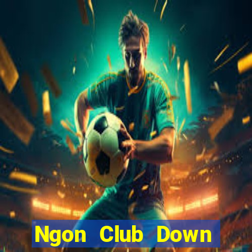 Ngon Club Down Game Bài Vui