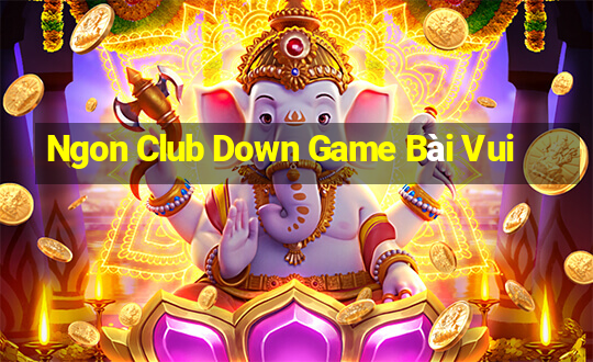 Ngon Club Down Game Bài Vui