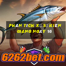 Phân tích Xổ Số kiên giang ngày 16