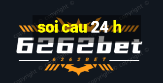 soi cau 24 h