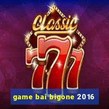 game bai bigone 2016