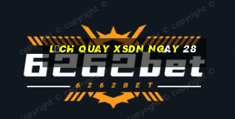 Lịch quay XSDN ngày 28