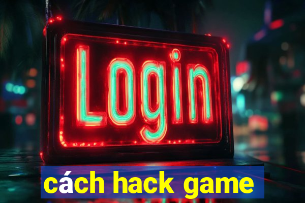 cách hack game