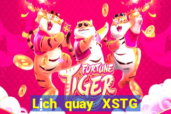 Lịch quay XSTG thứ hai