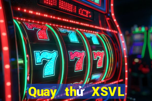 Quay thử XSVL ngày 6