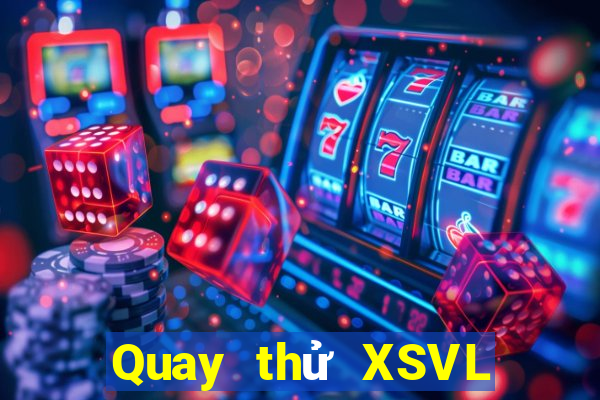 Quay thử XSVL ngày 6