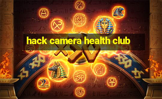 hack camera health club