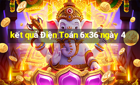 kết quả Điện Toán 6x36 ngày 4