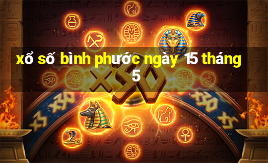 xổ số bình phước ngày 15 tháng 5