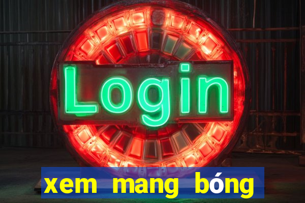 xem mang bóng đá nhà cái