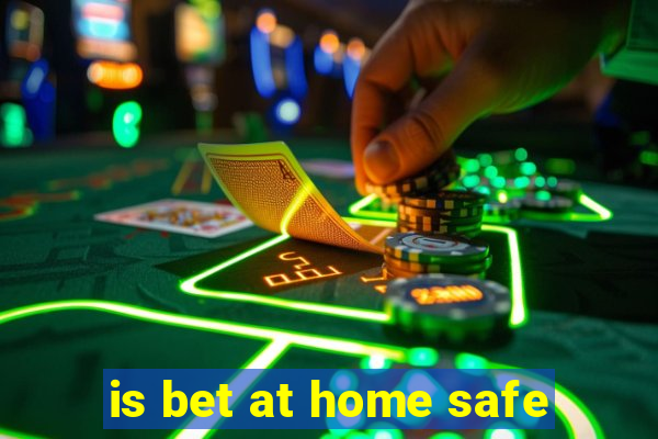 is bet at home safe