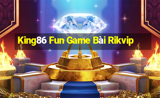 King86 Fun Game Bài Rikvip