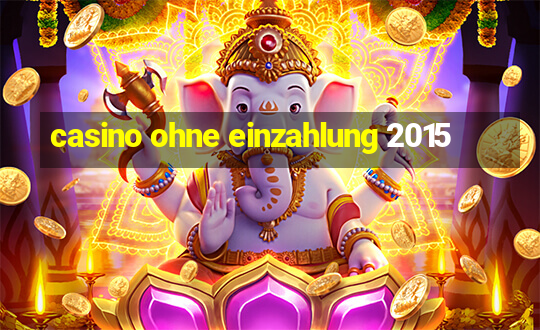 casino ohne einzahlung 2015