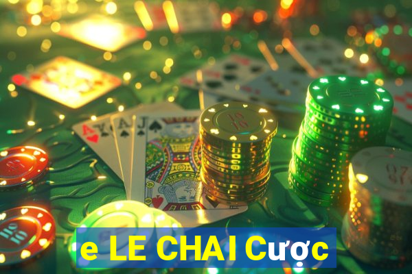 e LE CHAI Cược