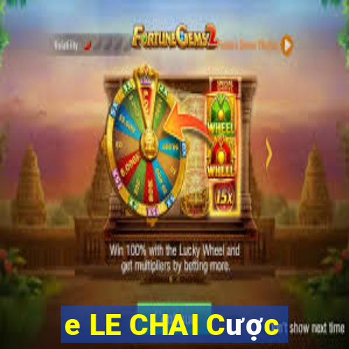 e LE CHAI Cược