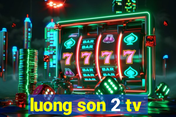 luong son 2 tv