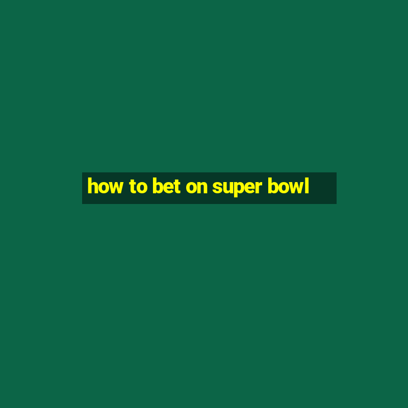 how to bet on super bowl